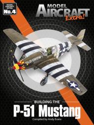 Model Aircraft - Extra - Issue 4 P-51 Mustang - November 2022