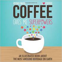 Coffee Gives Me Superpowers An Illustrated Book ab