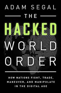 The Hacked World Order How Nations Fight- Trade- Maneuver- and Manipulate in the Digital Age